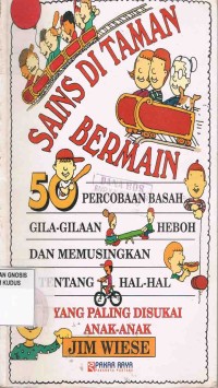 Image of Sains di Taman Bermain:50 Percobaan Basah, Gila-Gilaan,Heboh,dan Memusingkan Tentang Hal-hal yang paling disukai anak-anak